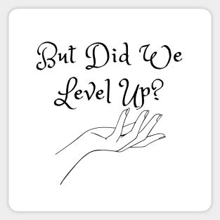But Did We Level Up? (MD23GM002b) Sticker